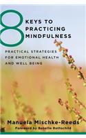 8 Keys to Practicing Mindfulness: Practical Strategies for Emotional Health and Well-being(0 8 Keys to Mental Health)