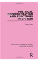 Political Representation and Elections in Britain (Routledge Library Editions: Political Science Volume 12)