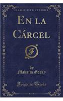 En La Cï¿½rcel (Classic Reprint)