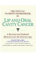 The Official Patient's Sourcebook on Lip and Oral Cavity Cancer: A Revised and Updated Directory for the Internet Age