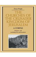 The Churches of the Crusader Kingdom of Jerusalem: A Corpus: Volume 1, A-K (excluding Acre and Jerusalem)