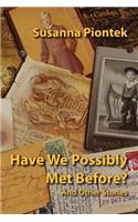 Have We Possibly Met Before? And Other Stories