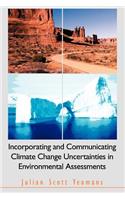 Incorporating and Communicating Climate Change Uncertainties in Environmental Assessments
