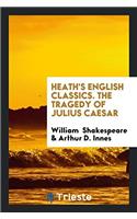 Heath's English Classics; The Tragedy of Julius Caesar
