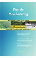 Discrete Manufacturing A Complete Guide - 2020 Edition