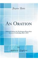 An Oration: Delivered Before the Washington Benevolent Society at Cambridge, July 4, 1815 (Classic Reprint)