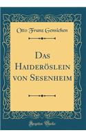 Das Haideröslein von Sesenheim (Classic Reprint)