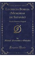 Lucrecia Borgia (Memorias de Satanás), Vol. 2: Novela Histórica Original (Classic Reprint)