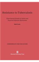 Resistance to Tuberculosis: Experimental Studies in Native and Acquired Defensive Mechanism(23 Commonwealth Fund Publications)