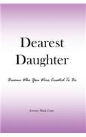 Dearest Daughter: Become Who You Were Created to Be