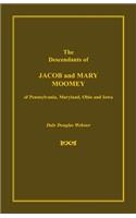 The Descendants of Jacob and Mary Moomey of Pennsylvania, Maryland, Ohio, and Iowa