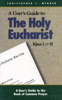 User's Guide to the Holy Eucharist Rites I & II
