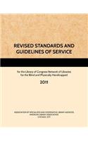 REVISED STANDARDS AND GUIDELINES OF SERVICE for the Library of Congress Network of Libraries for the Blind and Physically Handicapped, 2011