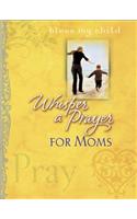 Whisper a Prayer for Moms
