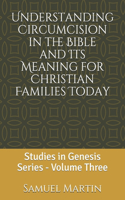 Understanding Circumcision in the Bible and Its Meaning for Christian Families Today