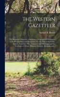 The Western Gazetteer; or, Emigrant's Directory, Containing a Geographical Description of the Western States and Territories, Viz. the States of Kentucky, Indiana, Louisiana, Ohio, Tennessee and Mississippi