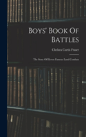 Boys' Book Of Battles: The Story Of Eleven Famous Land Combats