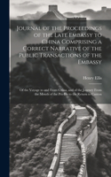 Journal of the Proceedings of the Late Embassy to China Comprising a Correct Narrative of the Public Transactions of the Embassy