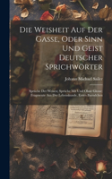 Weisheit Auf Der Gasse, Oder Sinn Und Geist Deutscher Sprichwörter