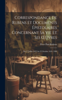 Correspondance De Rubens Et Documents Épistolaires Concernant Sa Vie Et Ses OEuvres