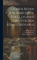 Ciceros Reden Für M. Marcellus, Für Q. Liganus Und Für Den König Deiotarus