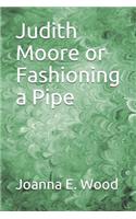 Judith Moore or Fashioning a Pipe