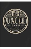 Best Uncle Ever Genuine Authentic Premium Quality: Family life grandpa dad men father's day gift love marriage friendship parenting wedding divorce Memory dating Journal Blank Lined Note Book