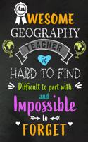 An Awesome Geography Teacher is Hard to Find: Teacher Appreciation Gift: Blank Lined 6x9 Notebook, Journal, Perfect Thank you, Graduation Year End, or a Gratitude Gift for Teachers to write in, 