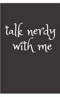 Talk Nerdy With Me: Funny Nerd Journal Keepsake (Geek Gifts for Dorks)