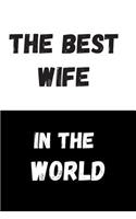 The Best Wife In The World: Great Gift Idea, Motivational Notebook, Journal, Diary, Planner, Funny Office Journals (110 Lined Pages, Size 6 x 9)