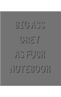 Big Ass Grey As Fuck Notebook