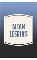 Mean Lesbian: Funny Sayings on the cover Journal 104 Lined Pages for Writing and Drawing, Everyday Humorous, 365 days to more Humor & Happiness Year Long Journal 