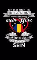 Ich Lebe Nicht in Rumänien Aber Mein Herz Wird Immer Rumänisch Sein: Notizbuch A5 blanko 120 Seiten, Notizheft / Tagebuch / Reise Journal, perfektes Geschenk für alle dessen Heimat in Rumänien ist