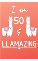 I Am 50 And Llamazing: Cute Llama 50th Birthday Gift Journal / Notebook / Diary for 50 Year Old Girls & Boys