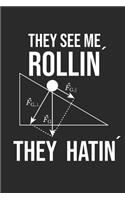 They See Me Rollin´They Hatin´: Notizbuch für Physiker I Wissenschaftler I Physiklehrer I Physikliebhaber I Ingenieure I Studenten I Schiefe Ebene I Hangabtriebskraft I Flaschenzug