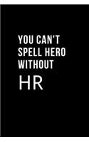 You Can't Spell Hero Without HR: Blank Lined Notebook Journal & Planner Appreciation Gift - Funny HR Department Gift Black Notebook