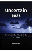 Uncertain Seas: Thrive in the Midst of the Unknown