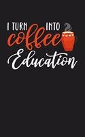 I Turn Coffee Into Education