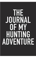 The Journal of My Hunting Adventure: A 6x9 Inch Matte Softcover Diary Notebook with 120 Blank Lined Pages and a Sports, Physical Training or Workout Cover Slogan