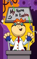 My Name is Easton: Fun Mad Scientist Themed Personalized Primary Name Tracing Workbook for Kids Learning How to Write Their First Name, Practice Paper with 1 Ruling De