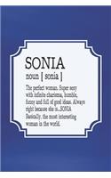 Sonia Noun [ Sonia ] the Perfect Woman Super Sexy with Infinite Charisma, Funny and Full of Good Ideas. Always Right Because She Is... Sonia: First Name Funny Sayings Personalized Customized Names Women Girl Mother's Day Gift Notebook Journal