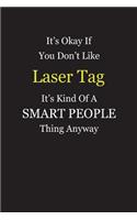 It's Okay If You Don't Like Laser Tag It's Kind Of A Smart People Thing Anyway