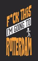 F*CK THIS I'M GOING TO Rotterdam: Rotterdam Notebook Rotterdam Vacation Journal Handlettering Diary I Logbook 110 Journal Paper Pages Rotterdam Buch 6 x 9