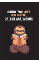Either You Love Bull Fighting, Or You Are Wrong.