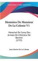 Memoires De Monsieur De La Colonie V1: Marechal De Camp Des Armees De La -- Electeur De Baviere (1737)(English)