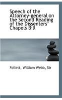Speech of the Attorney-general on the Second Reading of the Dissenters? Chapels Bill