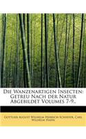 Die Wanzenartigen Insecten: Getreu Nach Der Natur Abgebildet Volumes 7-9..