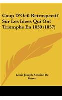 Coup D'Oeil Retrospectif Sur Les Idees Qui Ont Triomphe En 1830 (1857)