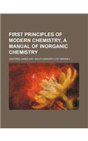First Principles of Modern Chemistry, a Manual of Inorganic Chemistry