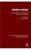 Henry Irving: A Re-Evaluation of the Pre-Eminent Victorian Actor-Manager(Routledge Library Editions: The Victorian World)